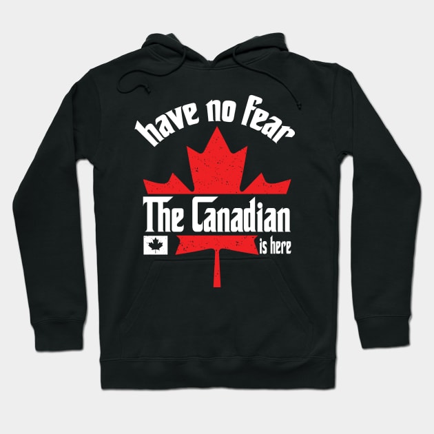 Have No Fear The Canadian is Here Hoodie by Teewyld